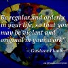 Gustave Flaubert On Being Orderly