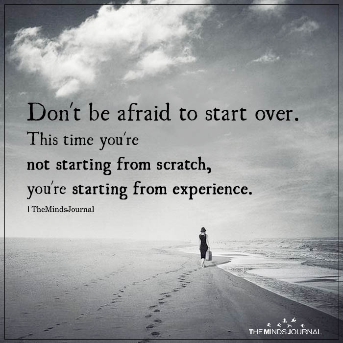 Photo of a person walking on the beach, with the following copy superimposed: “Don't be afraid to start over. This time you're not starting from scratch, you're starting from experience.” Credit: The MindsJournal